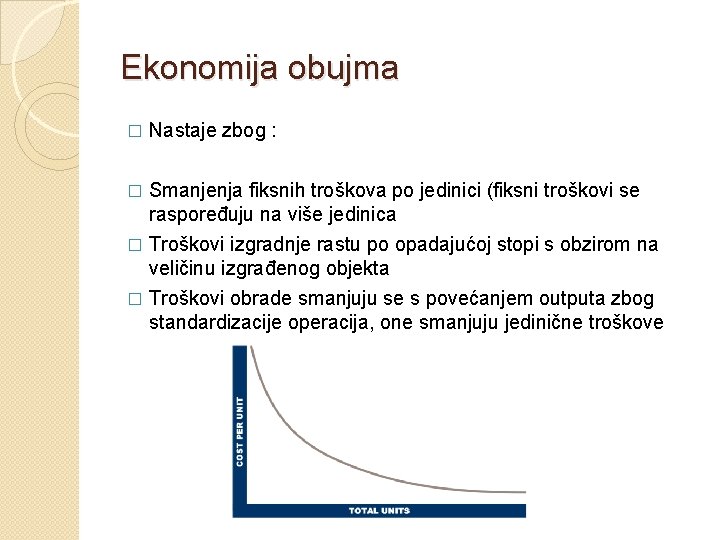 Ekonomija obujma � Nastaje zbog : Smanjenja fiksnih troškova po jedinici (fiksni troškovi se