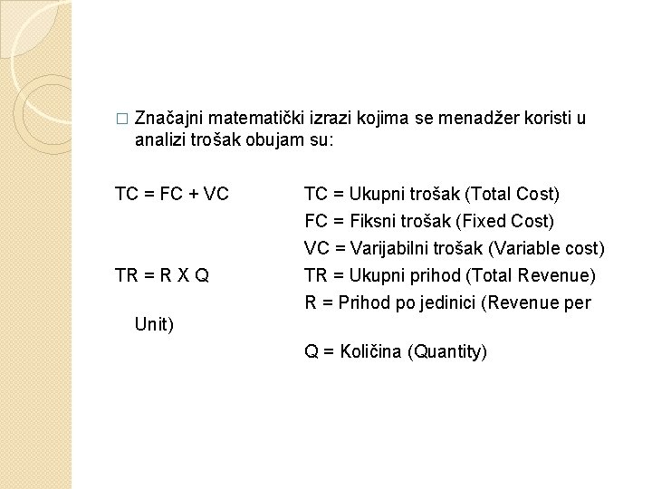 � Značajni matematički izrazi kojima se menadžer koristi u analizi trošak obujam su: TC