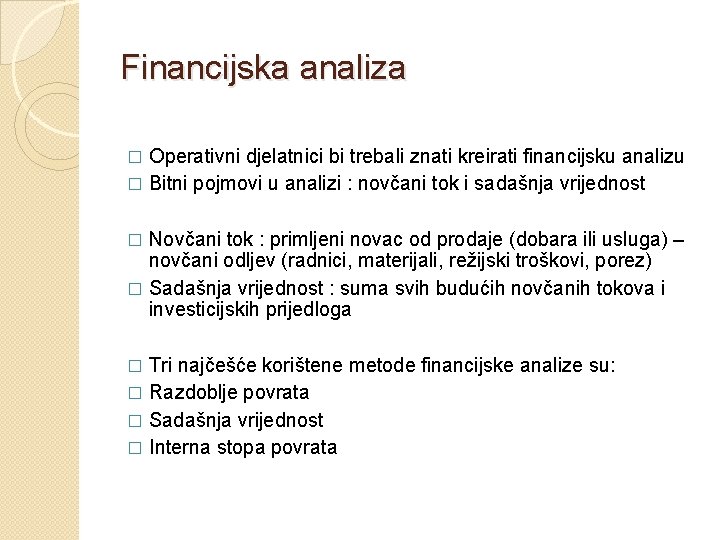 Financijska analiza Operativni djelatnici bi trebali znati kreirati financijsku analizu � Bitni pojmovi u