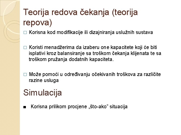 Teorija redova čekanja (teorija repova) � Korisna kod modifikacije ili dizajniranja uslužnih sustava �