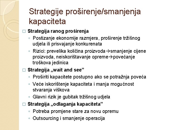 Strategije proširenje/smanjenja kapaciteta Strategija ranog proširenja ◦ Postizanje ekonomije razmjera, proširenje tržišnog udjela ili