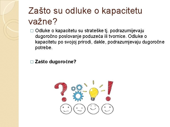 Zašto su odluke o kapacitetu važne? � Odluke o kapacitetu su strateške tj. podrazumijevaju