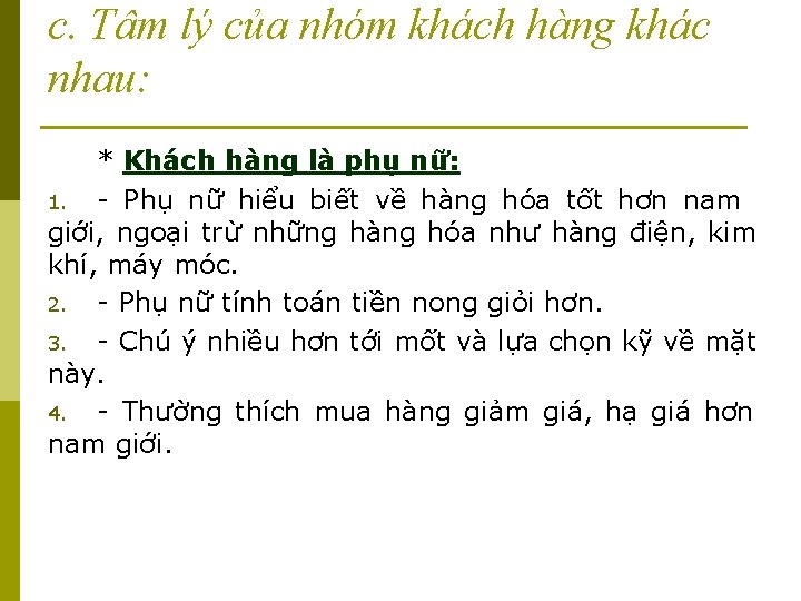 c. Tâm lý của nhóm khách hàng khác nhau: * Khách hàng là phụ