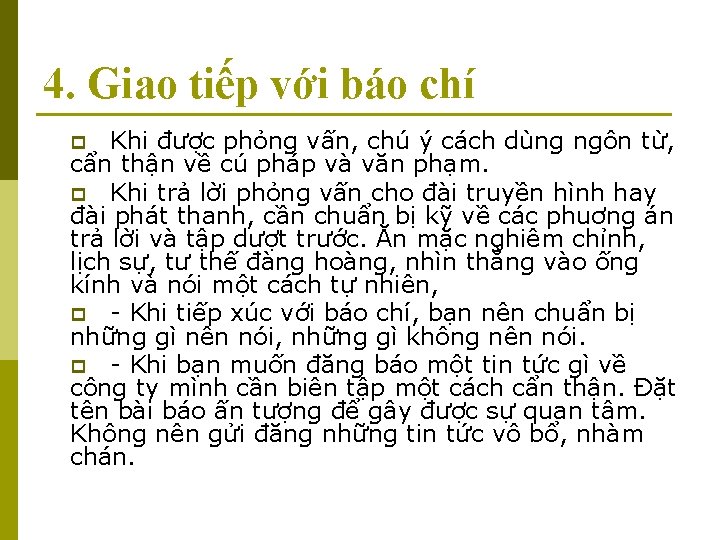 4. Giao tiếp với báo chí Khi được phỏng vấn, chú ý cách dùng