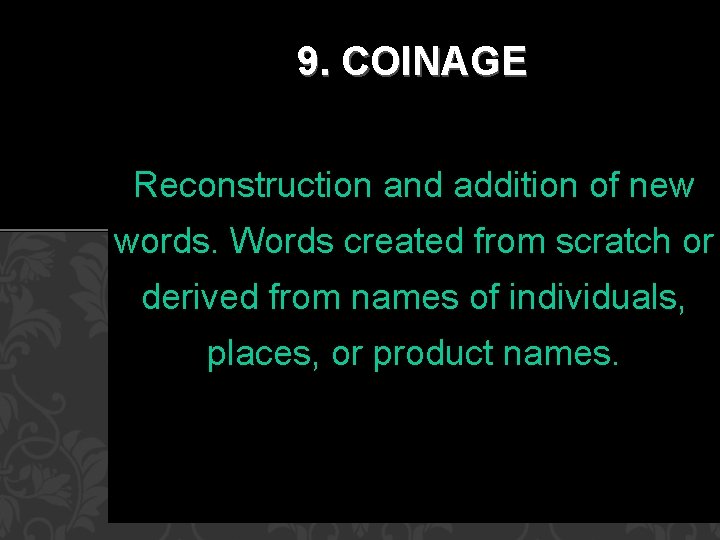 9. COINAGE Reconstruction and addition of new words. Words created from scratch or derived