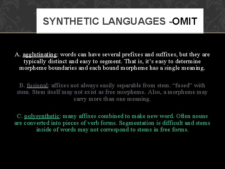SYNTHETIC LANGUAGES -OMIT A. agglutinating: words can have several prefixes and suffixes, but they