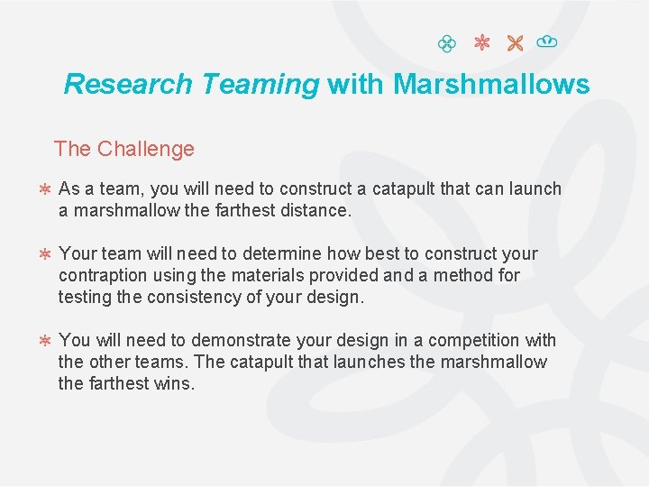Research Teaming with Marshmallows The Challenge As a team, you will need to construct