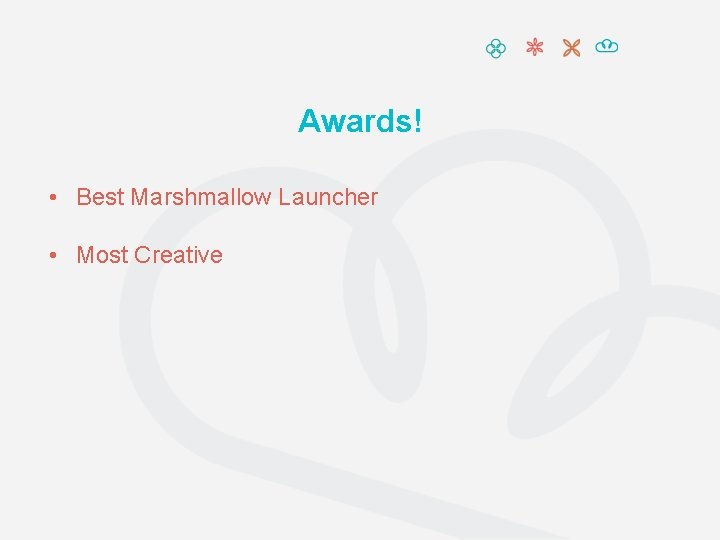 Awards! • Best Marshmallow Launcher • Most Creative 