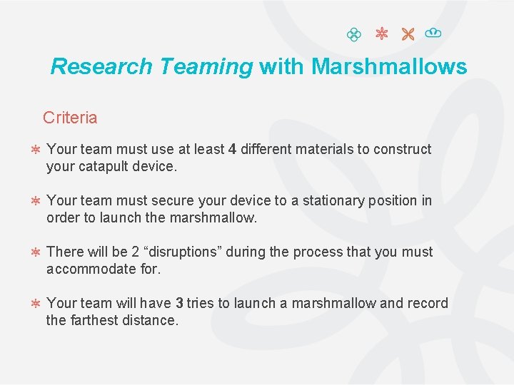 Research Teaming with Marshmallows Criteria Your team must use at least 4 different materials