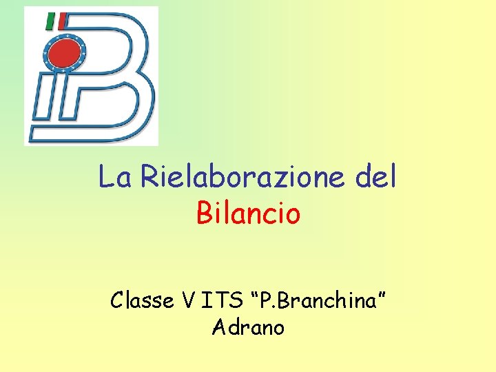 La Rielaborazione del Bilancio Classe V ITS “P. Branchina” Adrano 