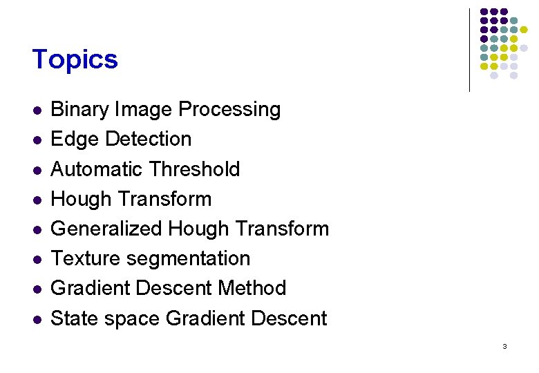 Topics l l l l Binary Image Processing Edge Detection Automatic Threshold Hough Transform