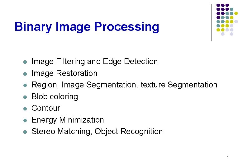 Binary Image Processing l l l l Image Filtering and Edge Detection Image Restoration