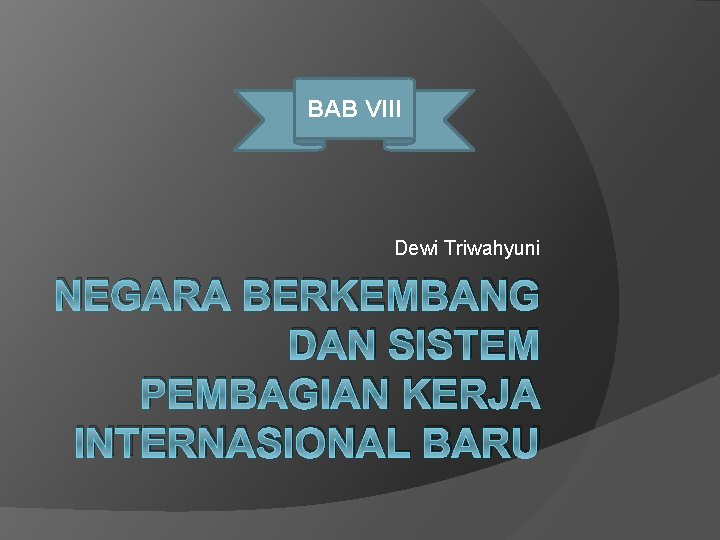 BAB VIII Dewi Triwahyuni NEGARA BERKEMBANG DAN SISTEM PEMBAGIAN KERJA INTERNASIONAL BARU 