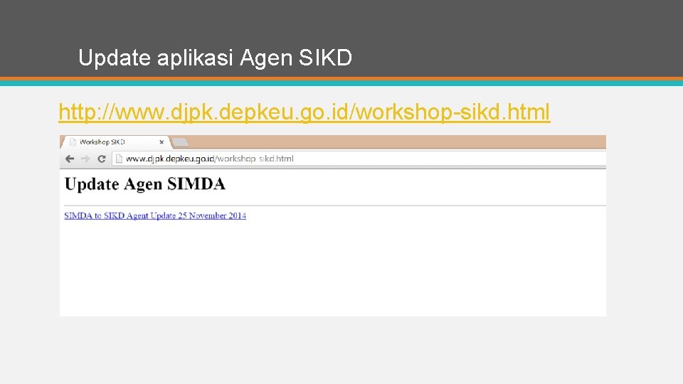 Update aplikasi Agen SIKD http: //www. djpk. depkeu. go. id/workshop-sikd. html 