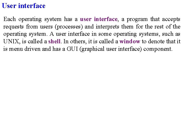 User interface Each operating system has a user interface, a program that accepts requests