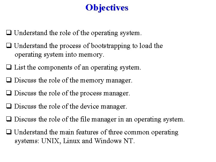 Objectives q Understand the role of the operating system. q Understand the process of