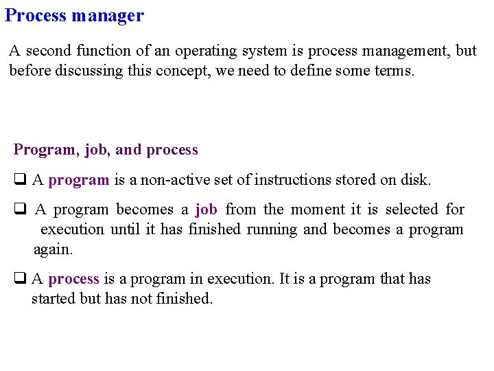 Process manager A second function of an operating system is process management, but before