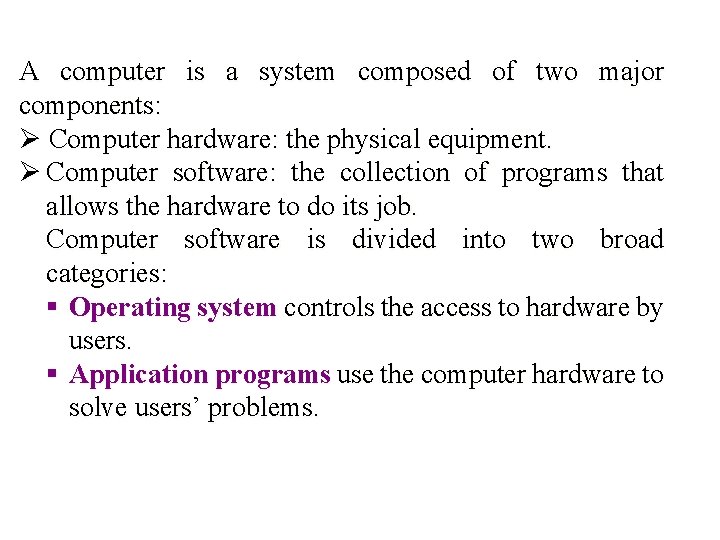 A computer is a system composed of two major components: Ø Computer hardware: the