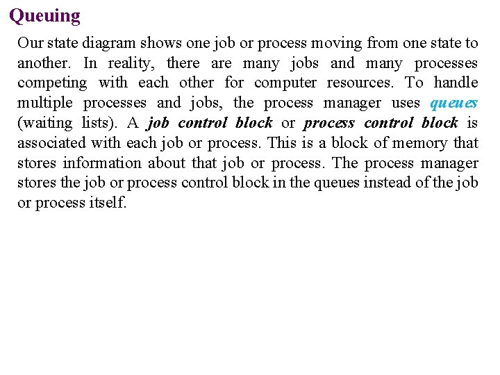 Queuing Our state diagram shows one job or process moving from one state to