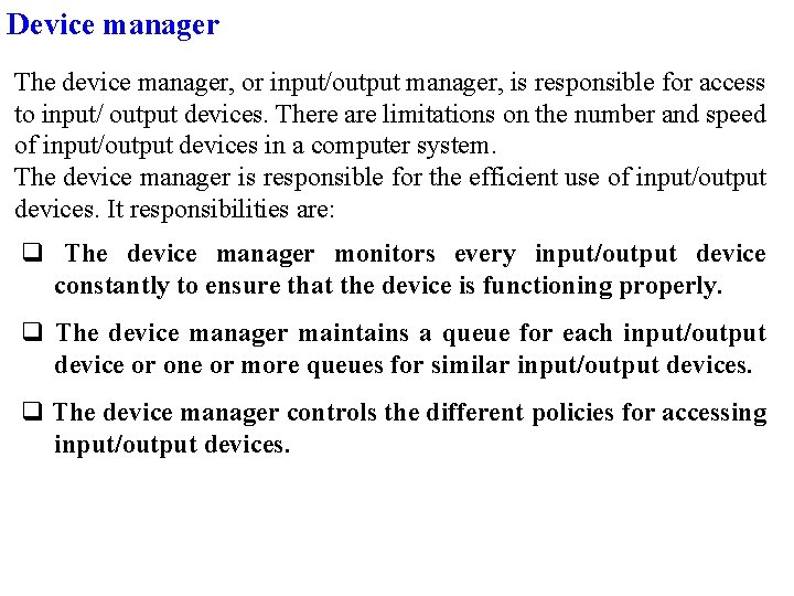 Device manager The device manager, or input/output manager, is responsible for access to input/