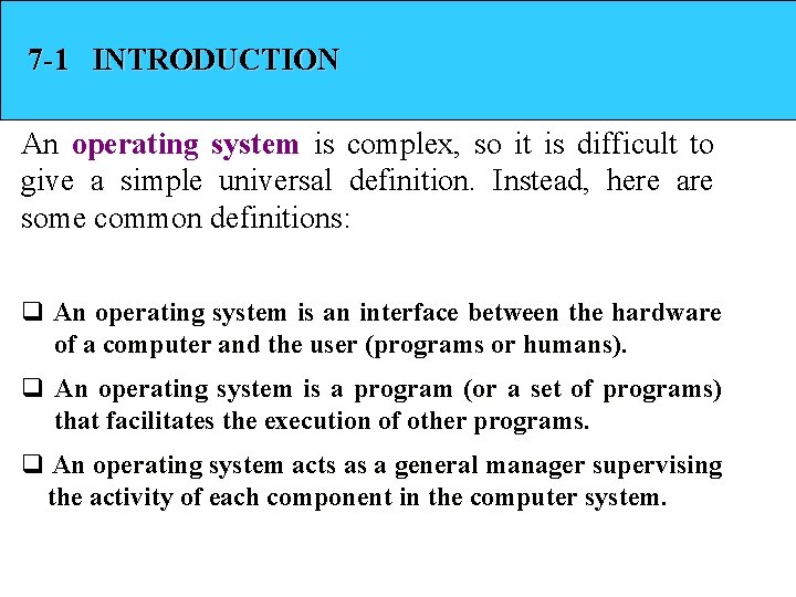 7 -1 INTRODUCTION An operating system is complex, so it is difficult to give