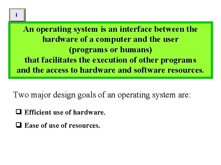 i An operating system is an interface between the hardware of a computer and