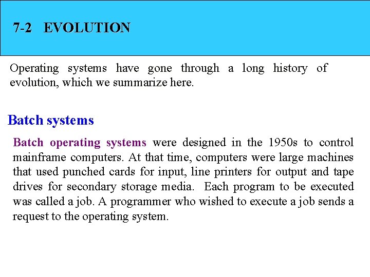 7 -2 EVOLUTION Operating systems have gone through a long history of evolution, which
