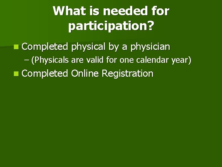 What is needed for participation? n Completed physical by a physician – (Physicals are