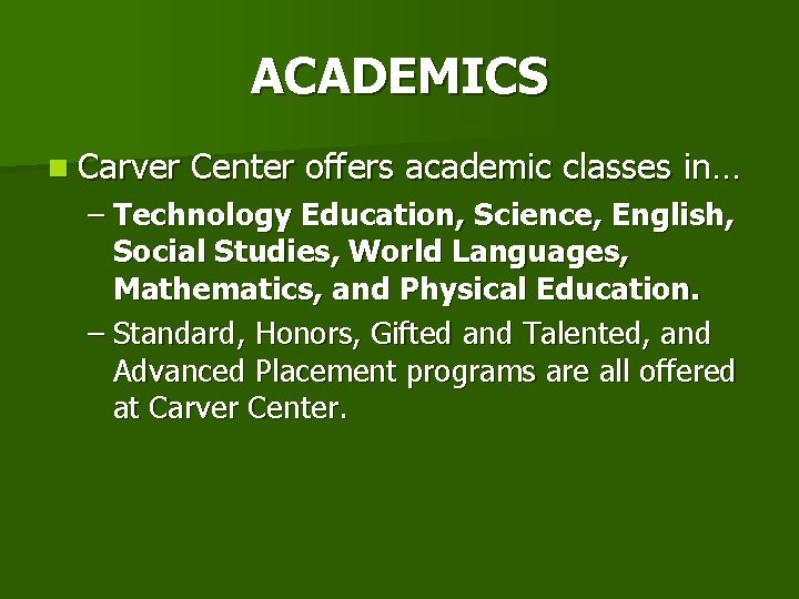 ACADEMICS n Carver Center offers academic classes in… – Technology Education, Science, English, Social
