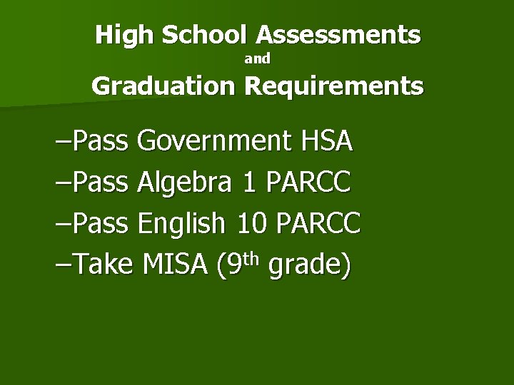High School Assessments and Graduation Requirements –Pass Government HSA –Pass Algebra 1 PARCC –Pass
