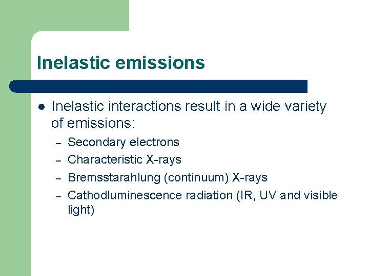 Inelastic emissions l Inelastic interactions result in a wide variety of emissions: – – Inelastic emissions l Inelastic interactions result in a wide variety of emissions: – –
