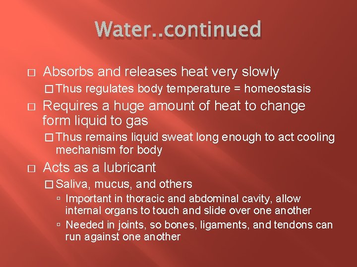 Water. . continued � Absorbs and releases heat very slowly � Thus regulates body