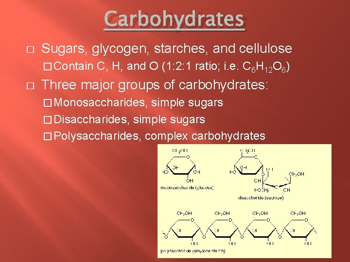 Carbohydrates � Sugars, glycogen, starches, and cellulose � Contain C, H, and O (1: