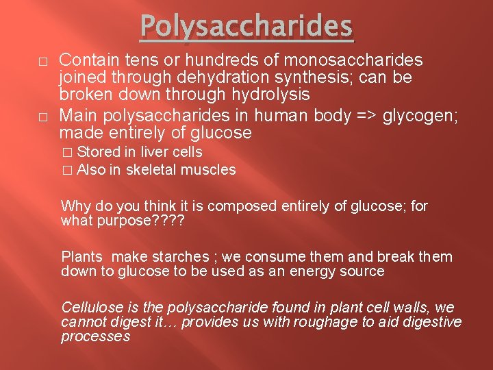 Polysaccharides � � Contain tens or hundreds of monosaccharides joined through dehydration synthesis; can