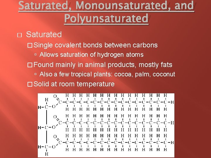 Saturated, Monounsaturated, and Polyunsaturated � Single covalent bonds between carbons Allows saturation of hydrogen