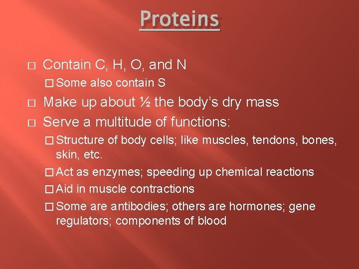 Proteins � Contain C, H, O, and N � Some also contain S �