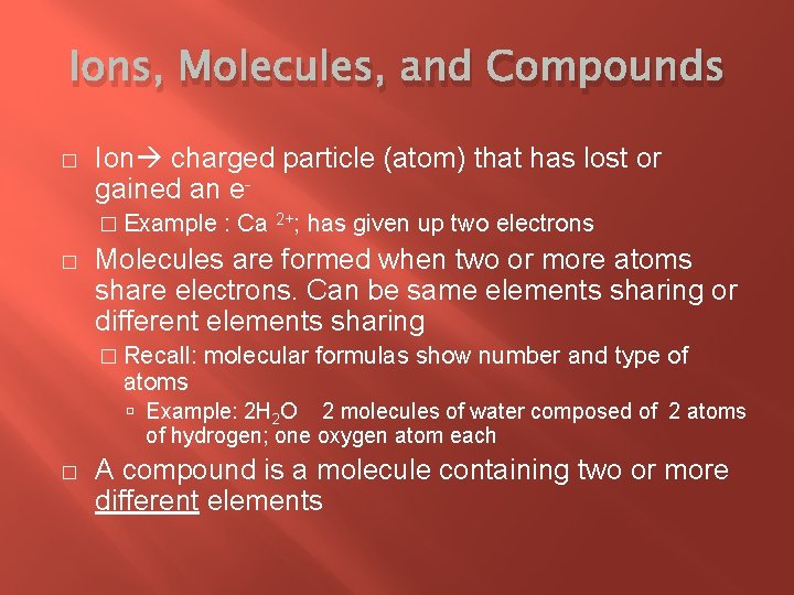 Ions, Molecules, and Compounds � Ion charged particle (atom) that has lost or gained