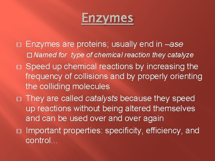 Enzymes � Enzymes are proteins; usually end in –ase � Named � � �