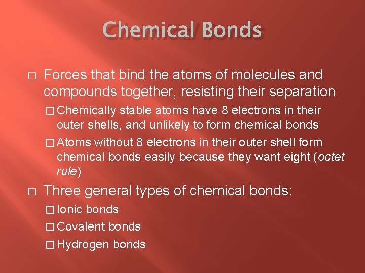 Chemical Bonds � Forces that bind the atoms of molecules and compounds together, resisting