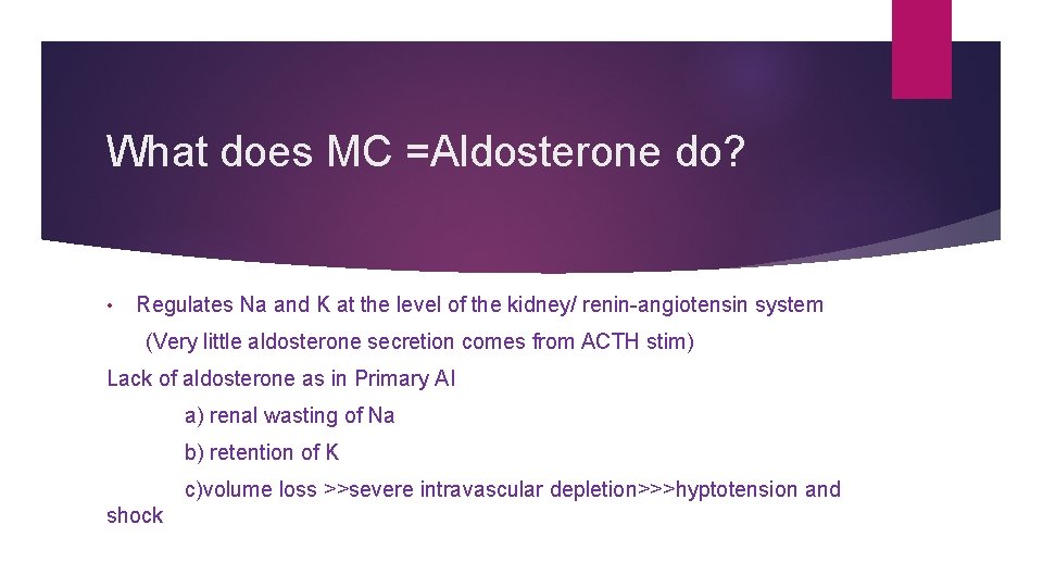 What does MC =Aldosterone do? • Regulates Na and K at the level of