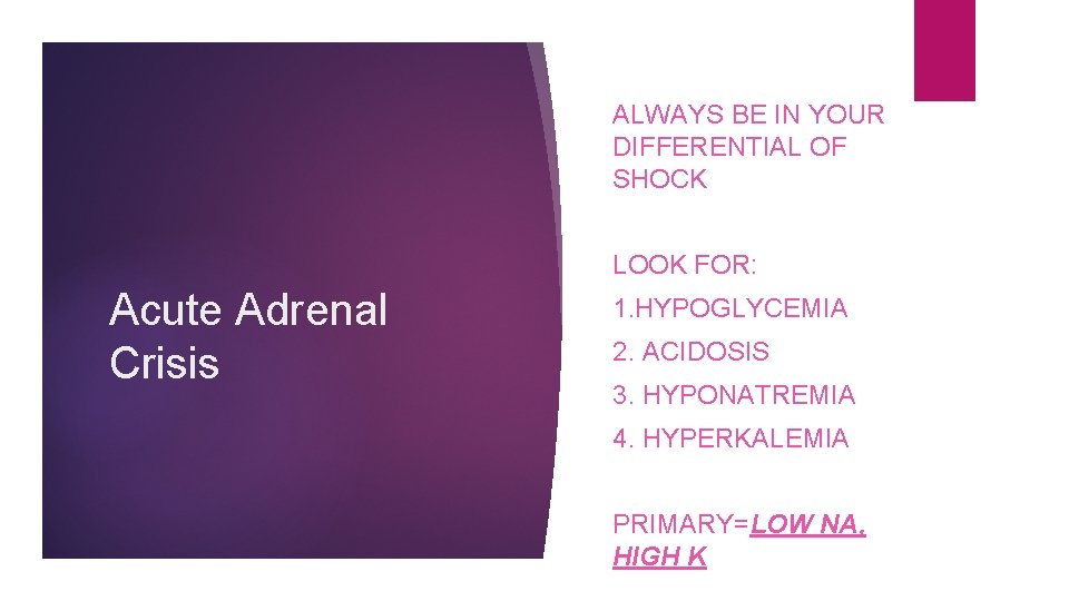 ALWAYS BE IN YOUR DIFFERENTIAL OF SHOCK LOOK FOR: Acute Adrenal Crisis 1. HYPOGLYCEMIA