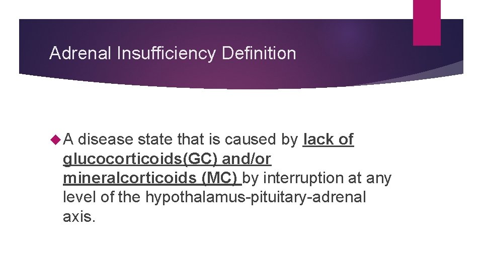 Adrenal Insufficiency Definition A disease state that is caused by lack of glucocorticoids(GC) and/or