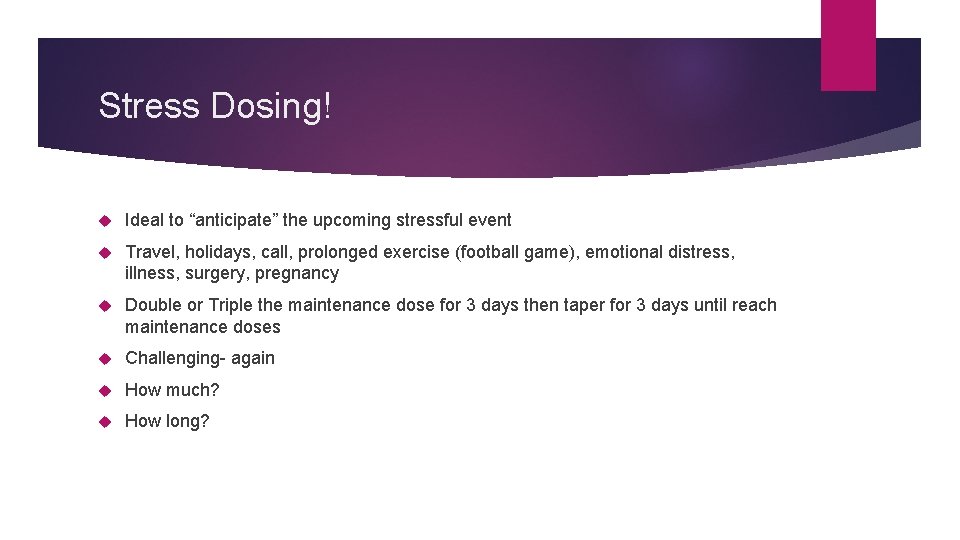 Stress Dosing! Ideal to “anticipate” the upcoming stressful event Travel, holidays, call, prolonged exercise