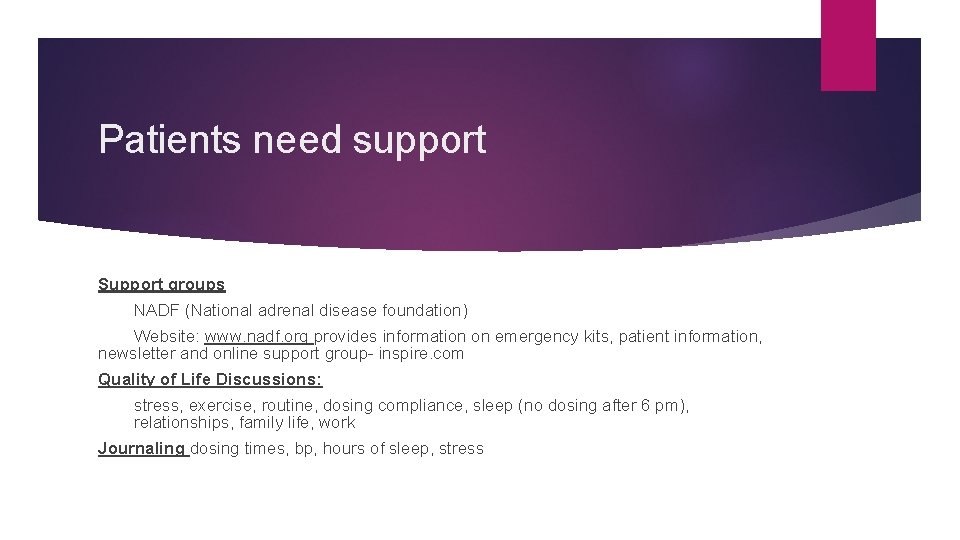 Patients need support Support groups NADF (National adrenal disease foundation) Website: www. nadf. org