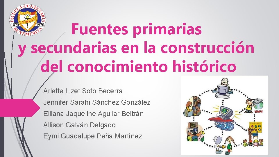 Fuentes primarias y secundarias en la construcción del conocimiento histórico Arlette Lizet Soto Becerra Fuentes primarias y secundarias en la construcción del conocimiento histórico Arlette Lizet Soto Becerra