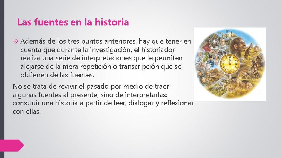 Las fuentes en la historia Además de los tres puntos anteriores, hay que tener Las fuentes en la historia Además de los tres puntos anteriores, hay que tener