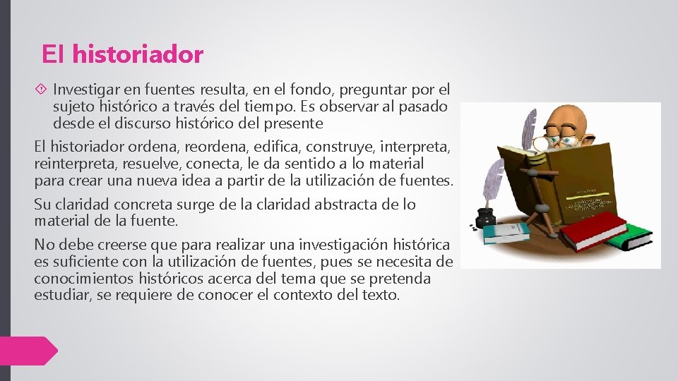 El historiador Investigar en fuentes resulta, en el fondo, preguntar por el sujeto histórico El historiador Investigar en fuentes resulta, en el fondo, preguntar por el sujeto histórico