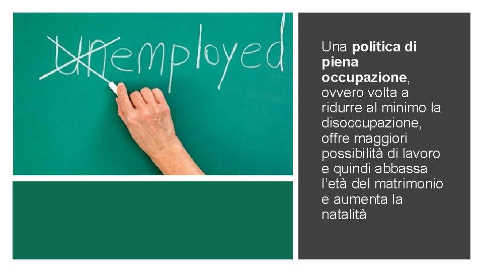 Una politica di piena occupazione, ovvero volta a ridurre al minimo la disoccupazione, offre