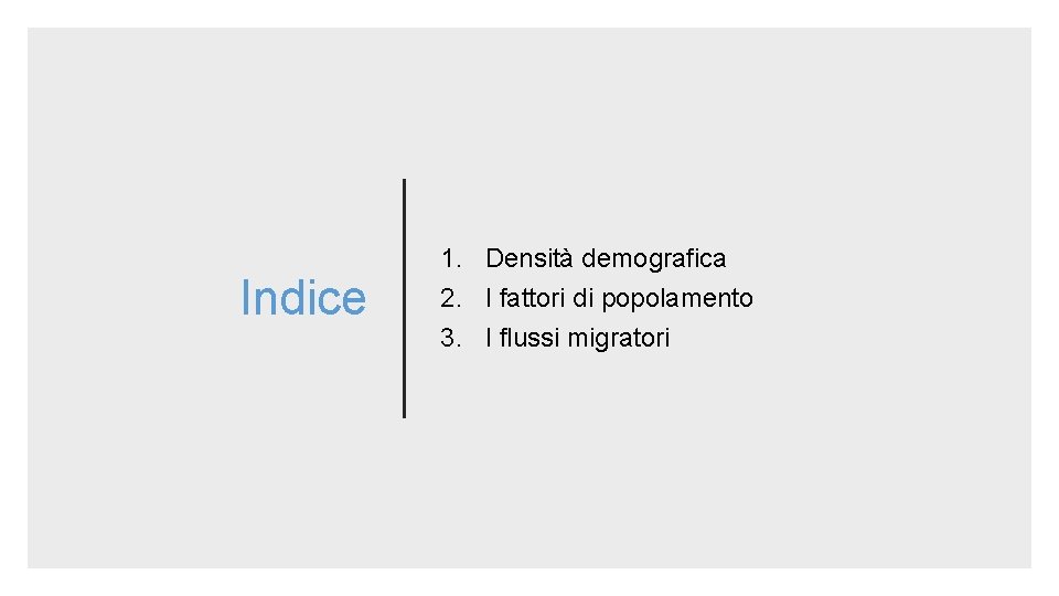 Indice 1. Densità demografica 2. I fattori di popolamento 3. I flussi migratori 