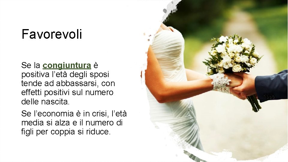 Favorevoli Se la congiuntura è positiva l’età degli sposi tende ad abbassarsi, con effetti